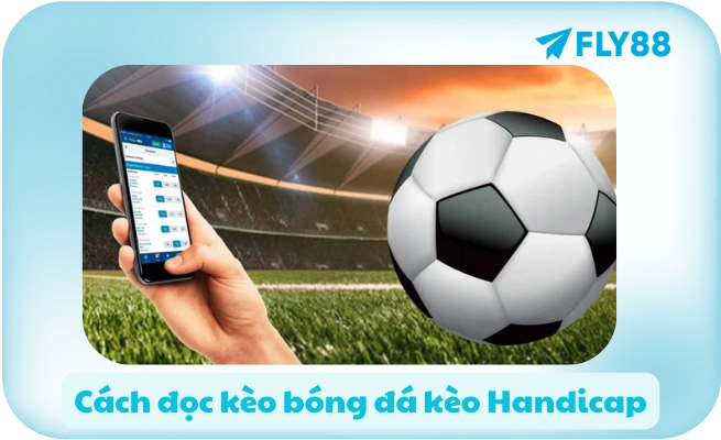 Cách đọc kèo bóng đá kèo Handicap