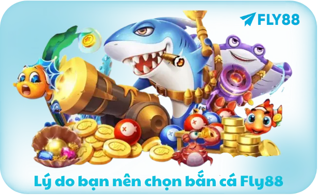 Lý do bạn nên chọn bắn cá Fly88