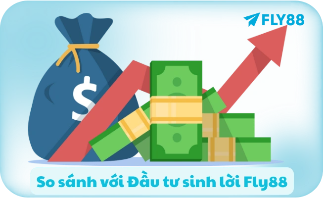 So sanh voi Dau tu sinh loi Fly88 So sánh ngân hàng với Đầu tư sinh lời Fly88